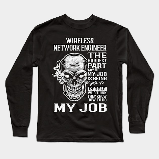 Wireless Network Engineer T Shirt - The Hardest Part Gift Item Tee Long Sleeve T-Shirt by candicekeely6155